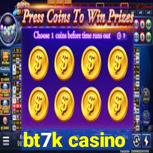 bt7k casino